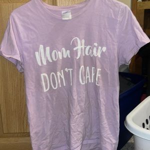 Mom Hair don’t care tshirt
